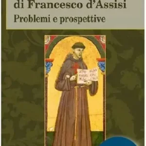 L‘itinerario spirituale di Francesco d‘Assisi. Problemi e prospettive Promozione Esclusiva