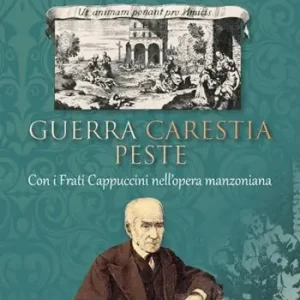Guerra carestia peste. Con i frati cappuccini nell‘opera manzoniana Esclusivo