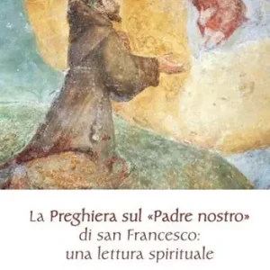 Ultima Occasione La preghiera sul «Padre nostro» di san Francesco una lettura spirituale