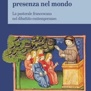 Per una nuova presenza nel mondo. La pastorale francescana nel dibattito contemporaneo Promozione Esclusiva
