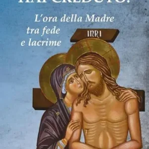 Hai creduto! L‘ora della Madre tra fede e lacrime Ultime Pezzi