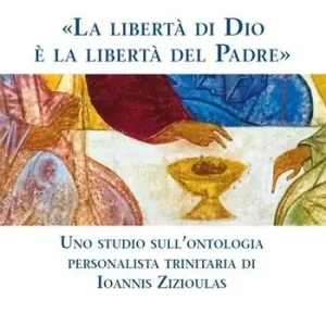 Subito Disponibile «La libertà di Dio è la libertà del Padre». Uno studio sull‘ontologia personalista trinitaria di Ioannis Zizioulas