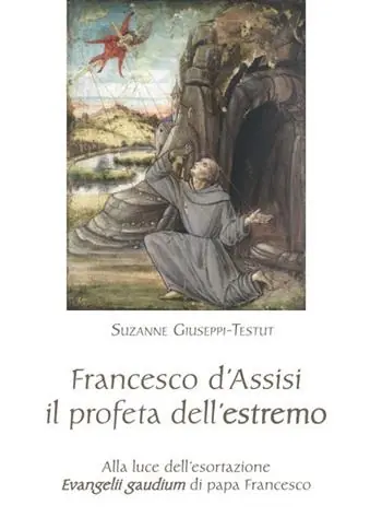 Soddisfatti O Rimborsati Francesco d‘Assisi il profeta dell‘estremo. Alla luce dell‘esortazione «Evangelii gaudium» di papa Francesco