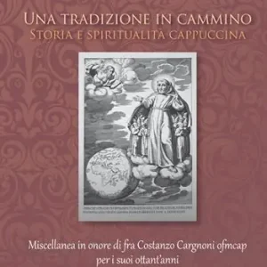 Miglior Prezzo Una tradizione in cammino. Storia e spiritualità cappuccina. Miscellanea in onore di fra Costanzo Cargnoni ofm cap per i suoi ottant‘anni