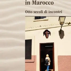 Francescani in Marocco. Otto secoli di incontri Non Perdere