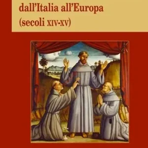I frati minori dell‘Osservanza dall‘Italia all‘Europa (secoli XIV-XV) Miglior Prezzo
