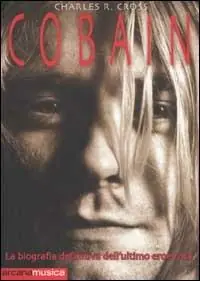 Cobain. La biografia definitiva dell‘ultimo eroe rock Più Venduto