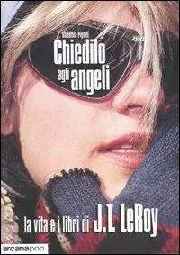 Prezzo Scontato Chiedilo agli angeli. La vita e i libri di J.T. LeRoy