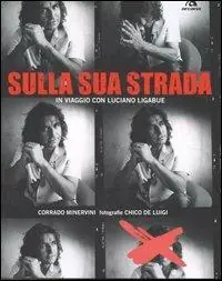 Offerta Del Giorno Sulla sua strada. In viaggio con Luciano Ligabue. Ediz. illustrata