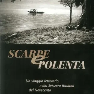 Scarpe e polenta. Un viaggio letterario nella Svizzera italiana del Novecento Offerta Lampo
