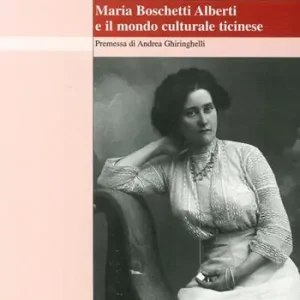 Ultimissimo Modello Maria Boschetti Alberti e il mondo culturale ticinese