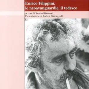 Prezzo Ridotto Enrico Filippini, le neoavanguardie, il tedesco. Atti del Convegno (Locarno, 3-4 ottobre 2008)