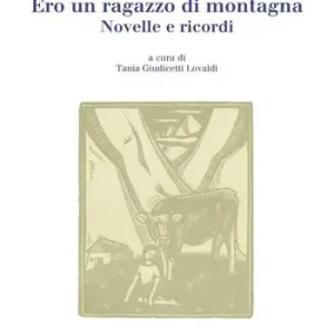 Ero un ragazzo di montagna. Novelle e ricordi Offerta Limitata