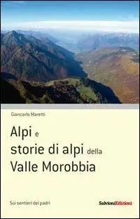 Alpi e storie di alpi della Valle Morobbia Bestseller