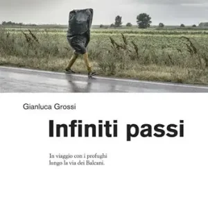 Infiniti passi. In viaggio con i profughi lungo la via dei Balcani Spedito Oggi