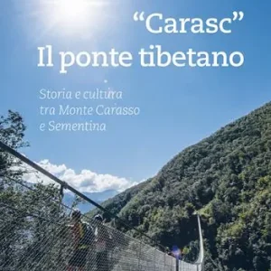 «Carasc». Die tibetische Hängebrüke. Geschichen Und Kultur Zwischen Monte Carasso Und Sementina Di Tendenza