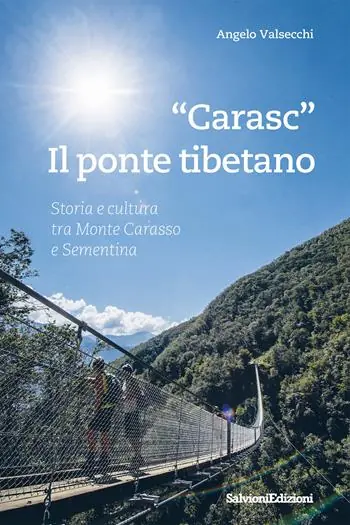 «Carasc». Die tibetische Hängebrüke. Geschichen Und Kultur Zwischen Monte Carasso Und Sementina Di Tendenza
