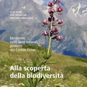 Alla scoperta della biodiversità. Escursioni nelle zone naturali protette del Canton Ticino Must-Have