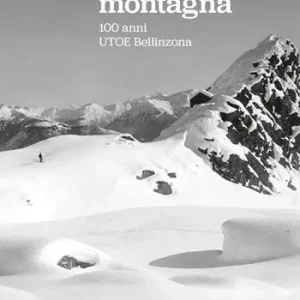 Storie di montagna. 100 anni UTOE Bellinzona Direttamente Dal Produttore
