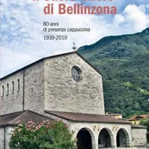 Novità Il Sacro Cuore di Bellinzona. 80 anni di presenza cappuccina 1939-2019