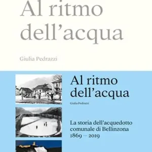 Al ritmo dell‘acqua. La storia dell‘acquedotto comunale di Bellinzona 1869-2019 Offerta