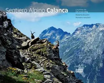 Sentiero Alpino Calanca. La prima via. Ediz. italiana e tedesca Ultimissimo Modello