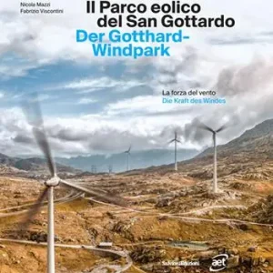 Il parco eolico del San Gottardo. La forza del vento. Ediz. italiana e tedesca Affare