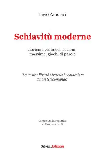 Schiavitù moderne. Aforismi, ossimori, assiomi, massime, giochi di parole Prezzo Ridotto