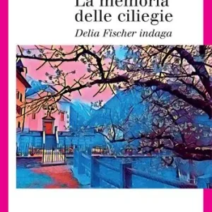 La memoria delle ciliegie. Delia Fischer indaga Subito Disponibile