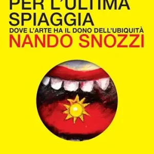 Ipotesi per l‘ultima spiaggia. Dove l‘arte ha il dono dell‘ubiquità. Ediz. a colori Reso Gratuito