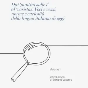Parole sotto la lente. Dai «puntini sulle i» al «vasistas». Voci e vezzi, norme e curiosità della lingua italiana di oggi. Vol. 1 Affare