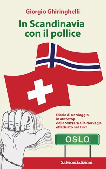 Saldi In Scandinavia con il pollice. Diario di un viaggio in autostop dalla Svizzera alla Norvegia effettuato nel 1971