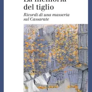 Offerta Del Giorno La memoria del tiglio. Ricordi di una masseria sul Cassarate