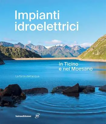 Impianti idroelettrici in Ticino e nel Moesano. La forza dell‘acqua Ultima Occasione