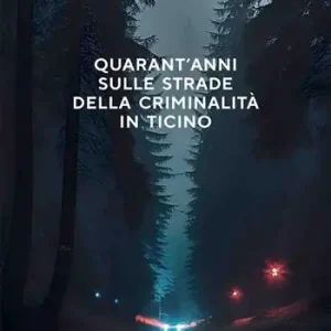Quarant‘anni sulle strade della criminalità in Ticino Professionale