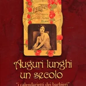 Offerta Limitata Auguri lunghi un secolo. I calendarietti dei barbieri