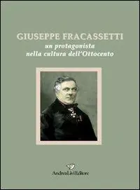 Direttamente Dal Produttore Giuseppe Fracassetti. Un protagonista nella cultura dell‘Ottocento