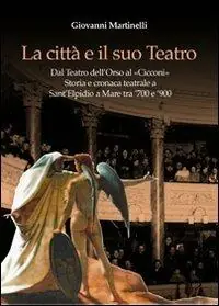 La città e il suo teatro. Dal teatro dell‘Orso al «Cicconi». Storia e cronaca teatrale a Sant‘Elpidio a Mare tra ‘700 e ‘900 Occasione Imperdibile