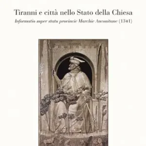 Tiranni e città nello Stato della Chiesa. Informatio super statu provincie Marchie Anconitane (1341) Promozione