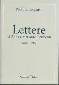 Acquista Ora Lettere ad Anna e Marianna Brighenti 1829-1865
