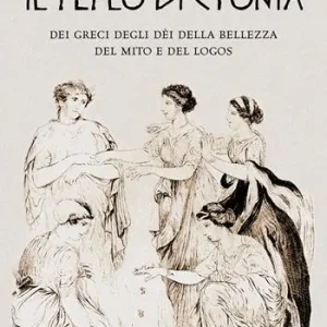 Il peplo di Ctonia. Dei greci dèi della bellezza del mito e del logos Spedito Oggi