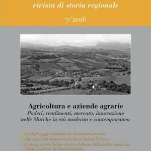 Marca/Marche. Rivista di storia regionale (2016). Vol. 7 Agricoltura e aziende agrarie. Poderi, rendimenti, mercato, innovazione nelle Marche in età moderna e contemporanea. Soddisfatti O Rimborsati