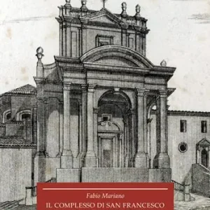 Sconto Il complesso di San Francesco ad Alto a Capodimonte. Storia, architettura, restauri del primo insediamento francescano in Ancona