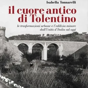 Il cuore antico di Tolentino. Le trasformazioni urbane e l‘edilizia minore dall‘Unità d‘Italia ad oggi Ultimissimo Modello