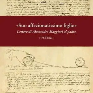 Popolare «Suo affezionatissimo figlio» Lettere di Alessandro Maggiori al padre (1785-1823)