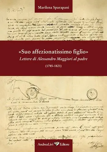 Popolare «Suo affezionatissimo figlio» Lettere di Alessandro Maggiori al padre (1785-1823)