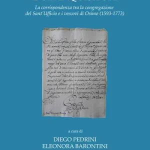 Promozione Il vescovo e gli inquisitori. La corrispondenza tra la congregazione del Sant‘Ufficio e i vescovi di Osimo (1593-1773)