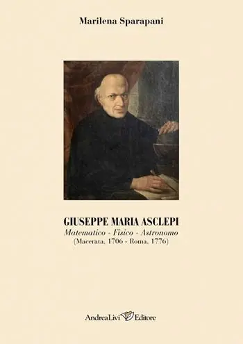Giuseppe Maria Asclepi. Matematico, fisico, astronomo (Macerata, 1706-Roma, 1776) Must-Have