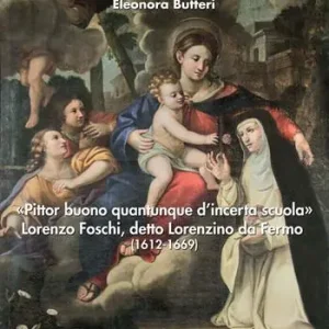 «Pittor buono quantunque d‘incerta scuola» Lorenzo Foschi, detto Lorenzino da Fermo (1612-1669). Ediz. illustrata Pagamento Sicuro
