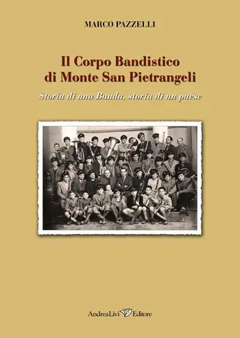 Novità Il Corpo Bandistico di Monte San Pietrangeli. Storia di una banda, storia di un paese